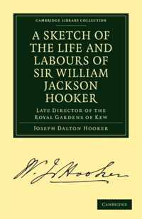 A Sketch of the Life and Labours of Sir William Jackson Hooker, K.h., D.c.l. Oxon., F.r.s., F.l.s., Etc