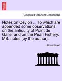 Notes on Ceylon ... to Which Are Appended Some Observations on the Antiquity of Point de Galle, and on the Pearl Fishery. Ms. Notes [By the Author].