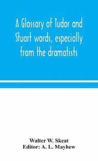 A glossary of Tudor and Stuart words, especially from the dramatists