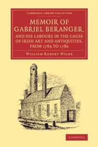 Memoir of Gabriel Beranger, and His Labours in the Cause of Irish Art and Antiquities, from 1760 to 1780