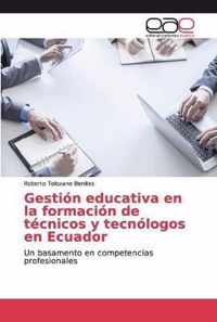 Gestion educativa en la formacion de tecnicos y tecnologos en Ecuador