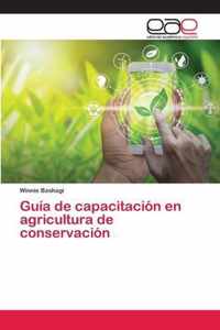Guia de capacitacion en agricultura de conservacion