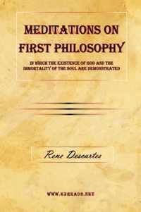 Meditations on First Philosophy - In which the existence of God and the immortality of the soul are demonstrated.