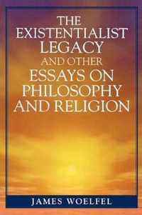 The Existentialist Legacy and Other Essays on Philosophy and Religion