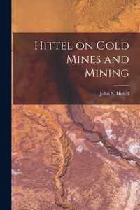 Hittel on Gold Mines and Mining [microform]