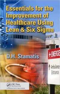 Essentials for the Improvement of Healthcare Using Lean & Six Sigma