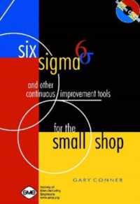 Six Sigma and Other Continuous Improvement Tools for the Small Shop