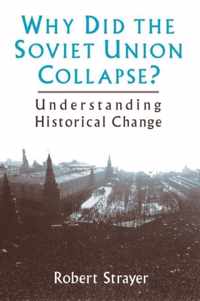 Why Did the Soviet Union Collapse?: Understanding Historical Change: Understanding Historical Change