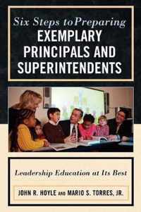 Six Steps to Preparing Exemplary Principals and Superintendents