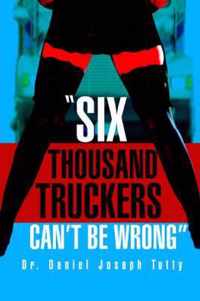 Six Thousand Truckers Can't Be Wrong