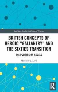 British Concepts of Heroic  Gallantry  and the Sixties Transition