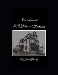 The Haunted Sk Pierce Mansion