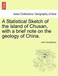 A Statistical Sketch of the island of Chusan, with a brief note on the geology of China.