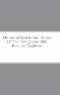 Historical Sketch And Roster Of The New Jersey 28th Infantry Regiment