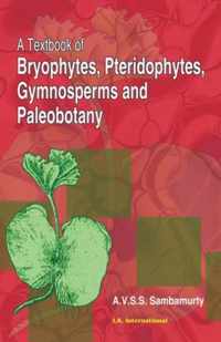 A Textbook of Bryophytes, Pteridophytes, Gymnosperms and Paleobotany