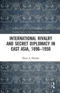 International Rivalry and Secret Diplomacy in East Asia, 1896-1950