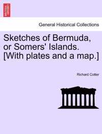 Sketches of Bermuda, or Somers' Islands. [With Plates and a Map.]