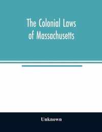 The colonial laws of Massachusetts: reprinted from the edition of 1660, with the supplements to 1672