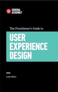 The Practitioner's Guide To User Experience Design