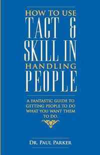 How to Use Tact and Skill in Handling People