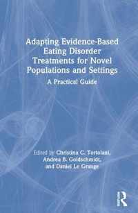 Adapting Evidence-Based Eating Disorder Treatments for Novel Populations and Settings