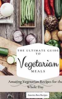 The Ultimate Guide to Vegetarian Meals