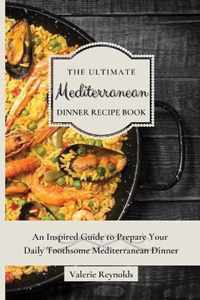 The Ultimate Mediterranean Dinner Recipe Book