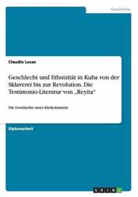 Geschlecht und Ethnizitat in Kuba von der Sklaverei bis zur Revolution. Die Testimonio-Literatur von  Reyita