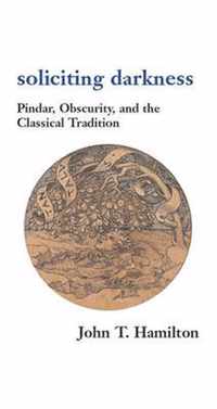 Soliciting Darkness - Pindar, Obscurity and the Classical Tradition