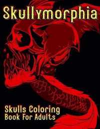 Skullymorphia Skulls Coloring Book For Adults