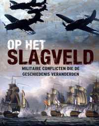 Op het slagveld, militaire conflicten die de geschiedenis veranderden