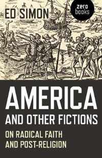 America and Other Fictions  On Radical Faith and PostReligion