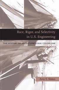 Race, Rigor, and Selectivity in U.S. Engineering -  The History of an Occupational Color Line