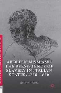 Abolitionism and the Persistence of Slavery in Italian States, 1750-1850