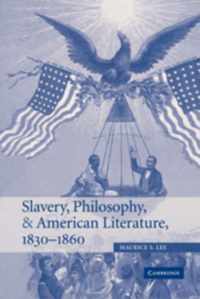 Slavery, Philosophy, and American Literature, 1830-1860