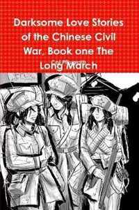 Darksome Love Stories of the Chinese Civil War, Book one The Long March