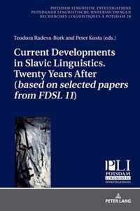 Current Developments in Slavic Linguistics. Twenty Years After (based on selected papers from FDSL 11)