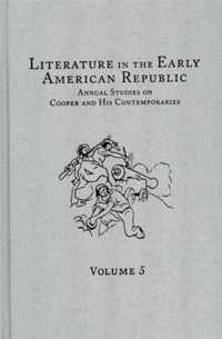 Literature in the Early American Republic: Annual Studies on Cooper and His Contemporaries