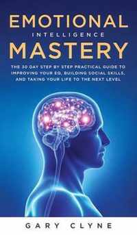 Emotional Intelligence Mastery (EQ): The Guide to Mastering Emotions and Why It Can Matter More Than IQ