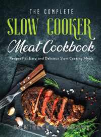 The Complete Slow Cooker Meat Cookbook