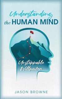 Understanding the Human Mind Unstoppable Willpower