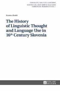 The History of Linguistic Thought and Language Use in 16 th  Century Slovenia