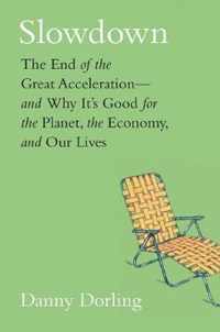 Slowdown  The End of the Great Acceleration and Why Its Good for the Planet, the Economy, and Our Lives