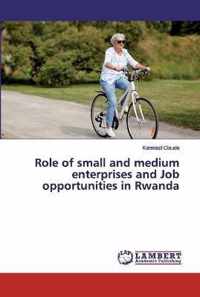 Role of small and medium enterprises and Job opportunities in Rwanda