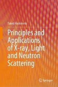 Principles and Applications of X ray Light and Neutron Scattering