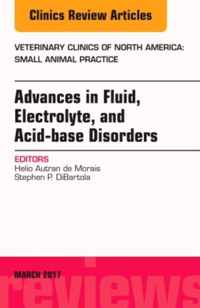 Advances in Fluid, Electrolyte, and Acid-base Disorders, An Issue of Veterinary Clinics of North America: Small Animal Practice