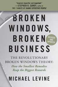 Broken Windows, Broken Business (Revised and Updated): The Revolutionary Broken Windows Theory