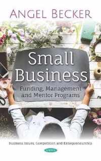 Small Business Funding, Management and Mentor Programs Business Issues, Competition and Entrepreneurship