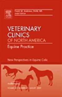 New Perspectives in Equine Colic, An Issue of Veterinary Clinics: Equine Practice