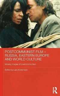 Postcommunist Film - Russia, Eastern Europe and World Culture